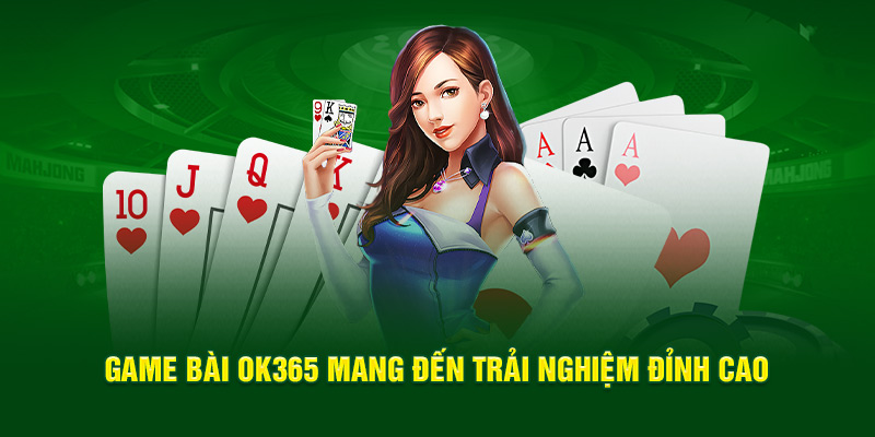 game-bai-ok365-mang-den-trai-nghiem-dinh-cao